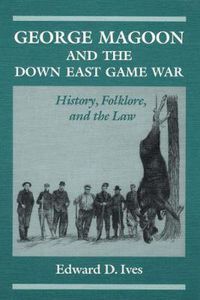 Cover image for George Magoon and the down East Game War: History, Folklore, and the Law