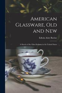 Cover image for American Glassware, Old and New