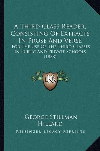 A Third Class Reader, Consisting of Extracts in Prose and Verse: For the Use of the Third Classes in Public and Private Schools (1858)