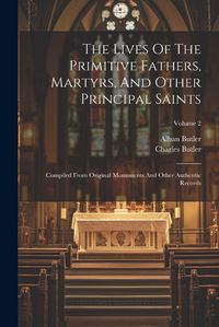 Cover image for The Lives Of The Primitive Fathers, Martyrs, And Other Principal Saints