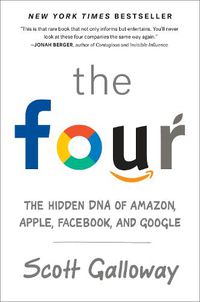 Cover image for The Four: The Hidden DNA of Amazon, Apple, Facebook, and Google