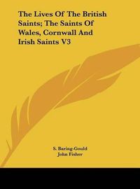 Cover image for The Lives of the British Saints; The Saints of Wales, Cornwall and Irish Saints V3