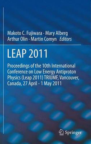 LEAP 2011: Proceedings 10th International Conference on Low Energy Antiproton Physics