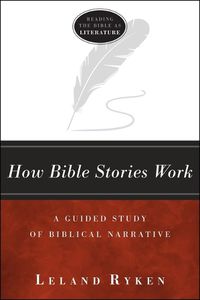 Cover image for How Bible Stories Work: A Guided Study of Biblical Narrative