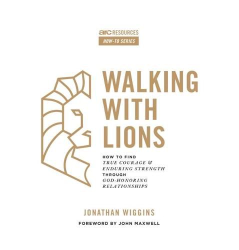 Cover image for Walking with Lions: How to Find True Courage and Enduring Strength Through God-Honoring Relationships