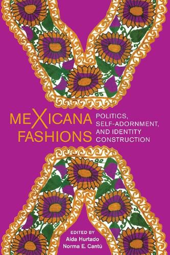 Cover image for meXicana Fashions: Politics, Self-Adornment, and Identity Construction