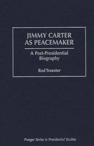 Cover image for Jimmy Carter as Peacemaker: A Post-Presidential Biography