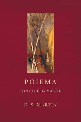 Poiema: Poems by D.S. Martin