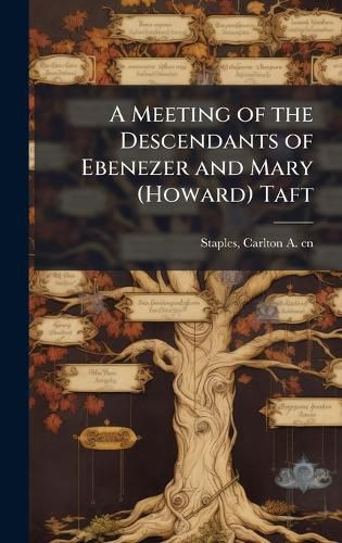 Cover image for A Meeting of the Descendants of Ebenezer and Mary (Howard) Taft