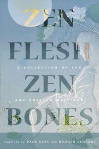 Cover image for Zen Flesh, Zen Bones Classic Edition: A Collection of Zen and Pre-Zen Writings