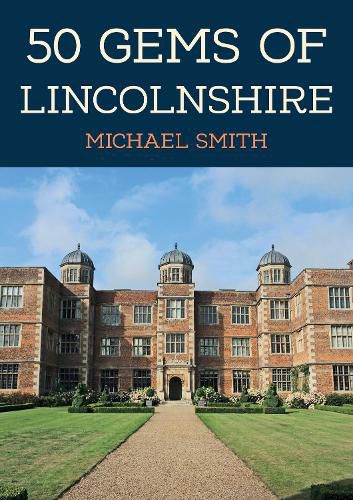 Cover image for 50 Gems of Lincolnshire: The History & Heritage of the Most Iconic Places