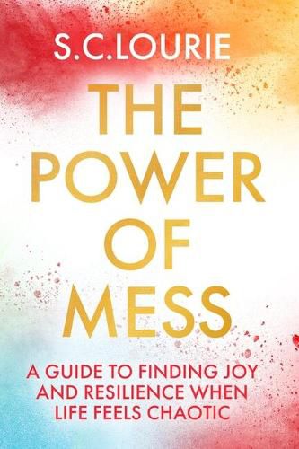 Cover image for The Power of Mess: A guide to finding joy and resilience when life feels chaotic