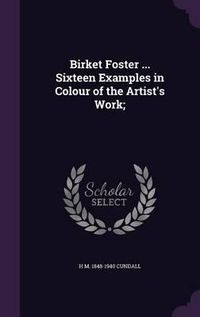 Cover image for Birket Foster ... Sixteen Examples in Colour of the Artist's Work;