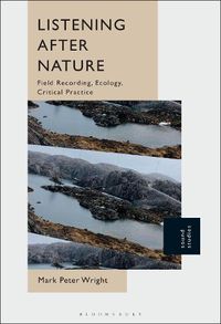 Cover image for Listening After Nature: Field Recording, Ecology, Critical Practice