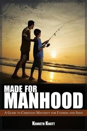 Cover image for Made For Manhood: A Guide to Christian Maturity for Fathers and Sons