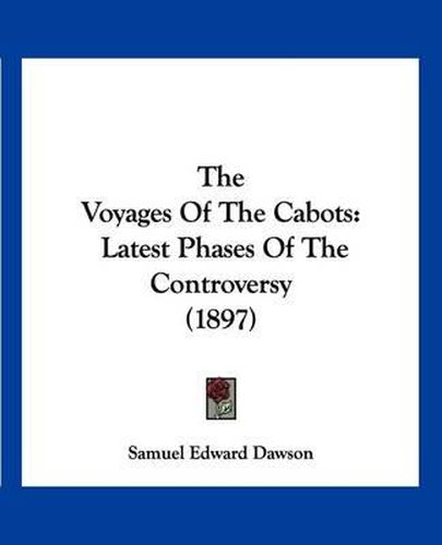 Cover image for The Voyages of the Cabots: Latest Phases of the Controversy (1897)