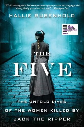 Cover image for The Five: The Untold Lives of the Women Killed by Jack the Ripper