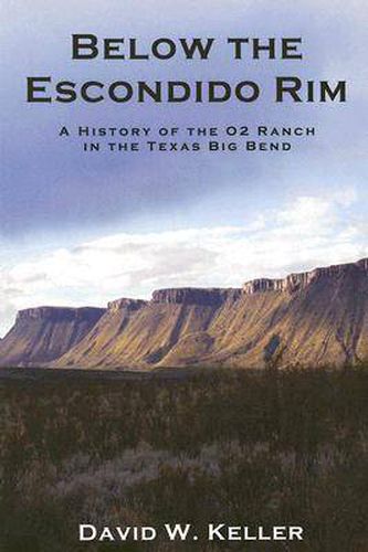 Cover image for Below the Escondido Rim: A History of the O2 Ranch in the Texas Big Bend