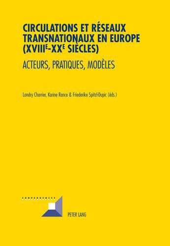 Cover image for Circulations Et Reseaux Transnationaux En Europe (XVIIIe-XXe Siecles): Acteurs, Pratiques, Modeles