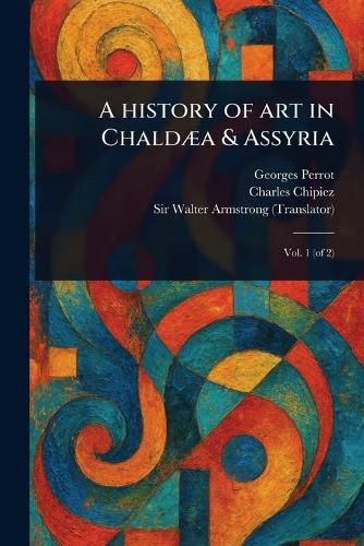 Cover image for A History of Art in Chaldaea & Assyria