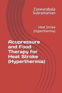 Cover image for Acupressure and Food Therapy for Heat Stroke (Hyperthermia)