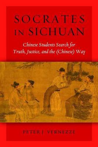 Cover image for Socrates in Sichuan: Chinese Students Search for Truth, Justice, and the (Chinese) Way