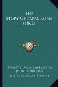 Cover image for The Story of Papal Rome (1862)