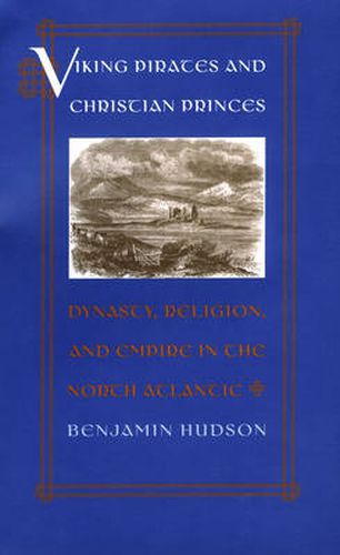 Cover image for Viking Pirates and Christian Princes: Dynasty, Religion, and Empire in the North Atlantic