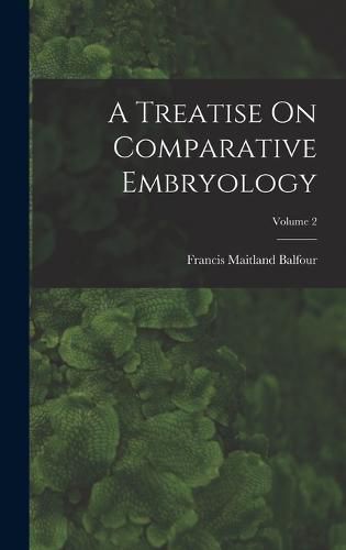 A Treatise On Comparative Embryology; Volume 2