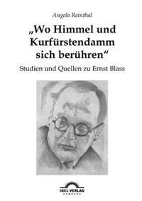 Cover image for Wo Himmel und Kurfurstendamm sich beruhren: Studien und Quellen zu Ernst Blass