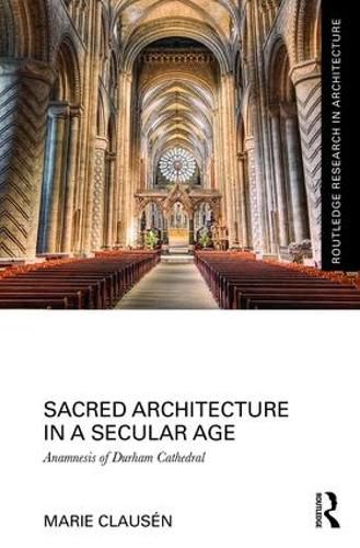 Cover image for Sacred Architecture in a Secular Age: Anamnesis of Durham Cathedral