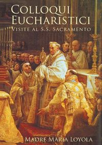 Cover image for Colloqui Eucharistici: Visite al S.S. Sacramento