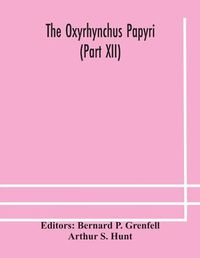 Cover image for The Oxyrhynchus papyri (Part XII)