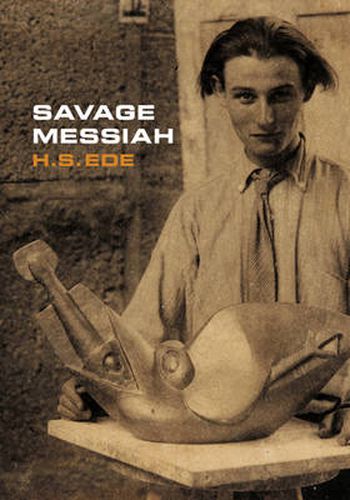 Savage Messiah: A Biography of the Sculptor Henri Gaudier-Brzeska