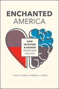 Cover image for Enchanted America: How Intuition and Reason Divide Our Politics