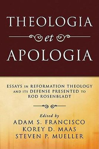 Cover image for Theologia Et Apologia: Essays in Reformation Theology and Its Defense Presented to Rod Rosenbladt