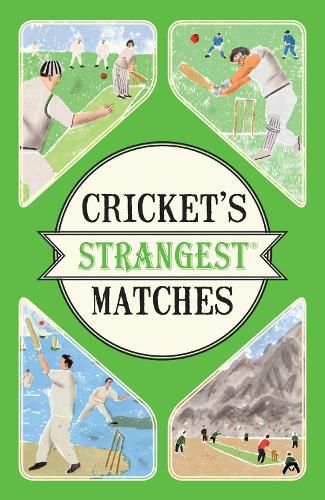 Cover image for Cricket's Strangest Matches: Extraordinary but true stories from over a century of cricket