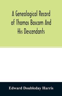 Cover image for A genealogical record of Thomas Bascom and his descendants