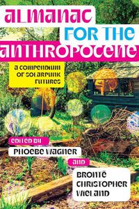 Cover image for Almanac for the Anthropocene: A Compendium of Solarpunk Futures