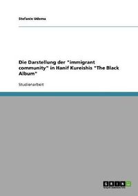 Cover image for Die Darstellung der  immigrant community  in Hanif Kureishis  The Black Album