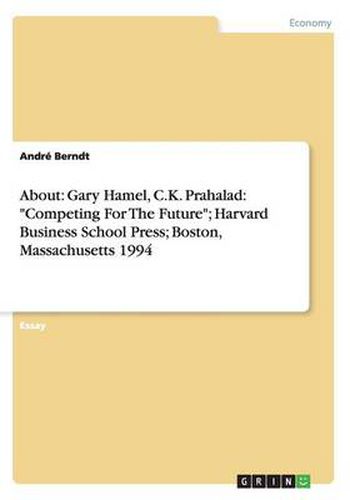 Cover image for About: Gary Hamel, C.K. Prahalad: Competing For The Future; Harvard Business School Press; Boston, Massachusetts 1994