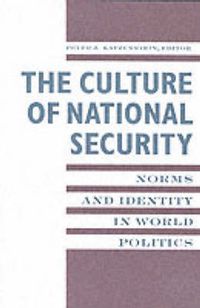 Cover image for The Culture of National Security: Norms and Identity in World Politics