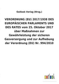 Cover image for VERORDNUNG (EU) 2017/1938 DES EUROPAEISCHEN PARLAMENTS UND DES RATES vom 25. Oktober 2017 uber Massnahmen zur Gewahrleistung der sicheren Gasversorgung und zur Aufhebung der Verordnung (EU) Nr. 994/2010