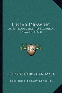 Cover image for Linear Drawing: An Introduction to Technical Drawing (1874)