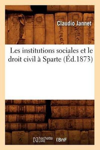 Les Institutions Sociales Et Le Droit Civil A Sparte (Ed.1873)