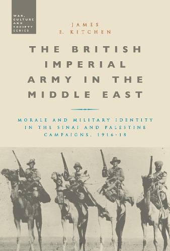 Cover image for The British Imperial Army in the Middle East: Morale and Military Identity in the Sinai and Palestine Campaigns, 1916-18