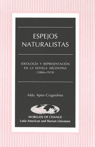 Cover image for Espejos Naturalistas: Ideologia y Representacion en la Novela Argentina (1884-1919)