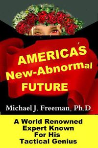 Cover image for America's New-Abnormal Future: World Renowned Expert Known for His Tactical Genius