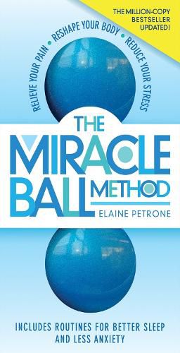 Cover image for The Miracle Ball Method, Revised Edition: Relieve Your Pain, Reshape Your Body, Reduce Your Stress