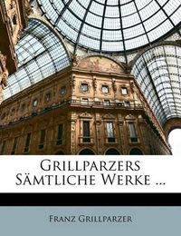 Cover image for Grillparzers S Mtliche Werke ...